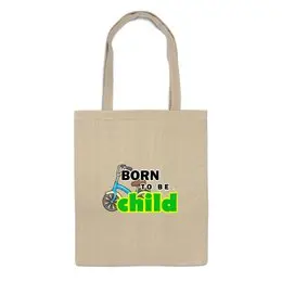 Заказать сумку в Москве. Сумка Born to be Child  от Петр Золотухин - готовые дизайны и нанесение принтов.