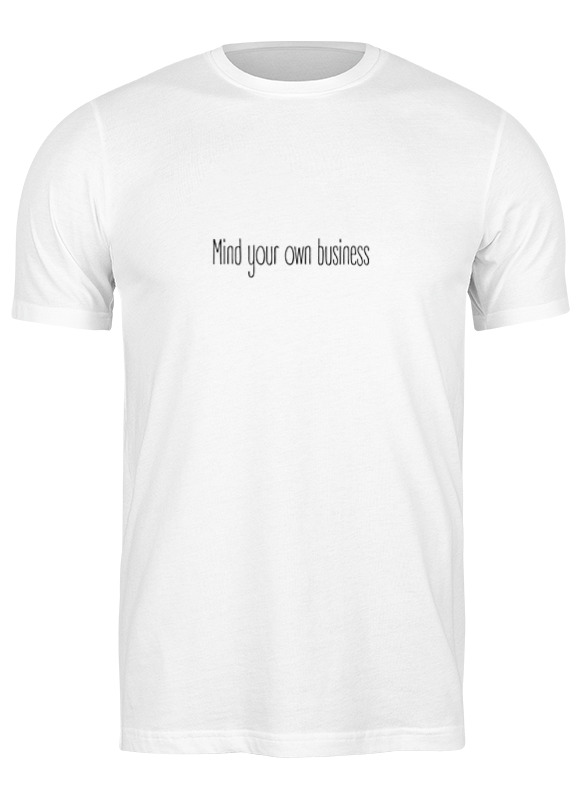 Printio Футболка классическая Mind your own business printio футболка wearcraft premium mind your own business