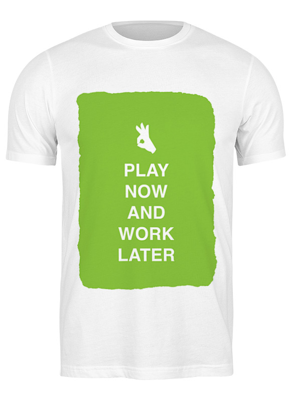 printio футболка wearcraft premium slim fit play now and work later Printio Футболка классическая Play now and work later