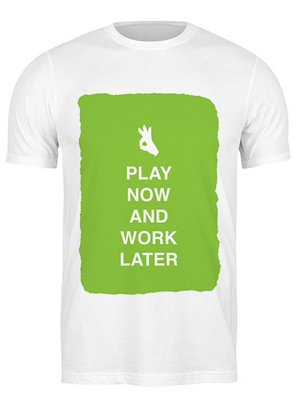 Printio Футболка классическая Play now and work later printio футболка wearcraft premium slim fit play now and work later