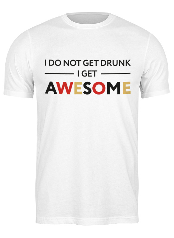 Printio Футболка классическая I don't get drunk, i get awesome printio футболка классическая i don t get drunk i get awesome