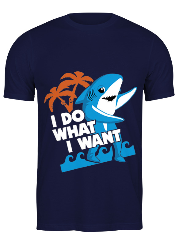Printio Футболка классическая Я делаю то,что хочу ( акула ) printio футболка с полной запечаткой для девочек я делаю то что хочу акула