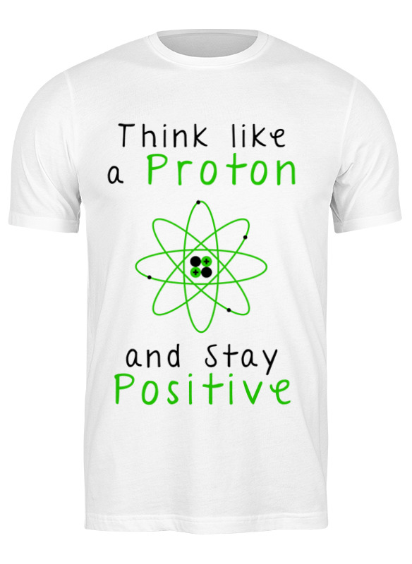 Printio Футболка классическая Думай как протон - оставайся позитивным printio футболка wearcraft premium думай как протон будь всегда позитивным