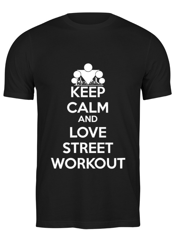 Printio Футболка классическая Keep calm and love street workout