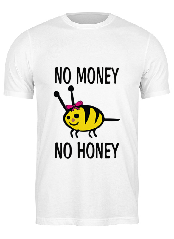 Printio Футболка классическая No money no honey! (нет денет, нет меда!) printio лонгслив no money no honey нет денет нет меда