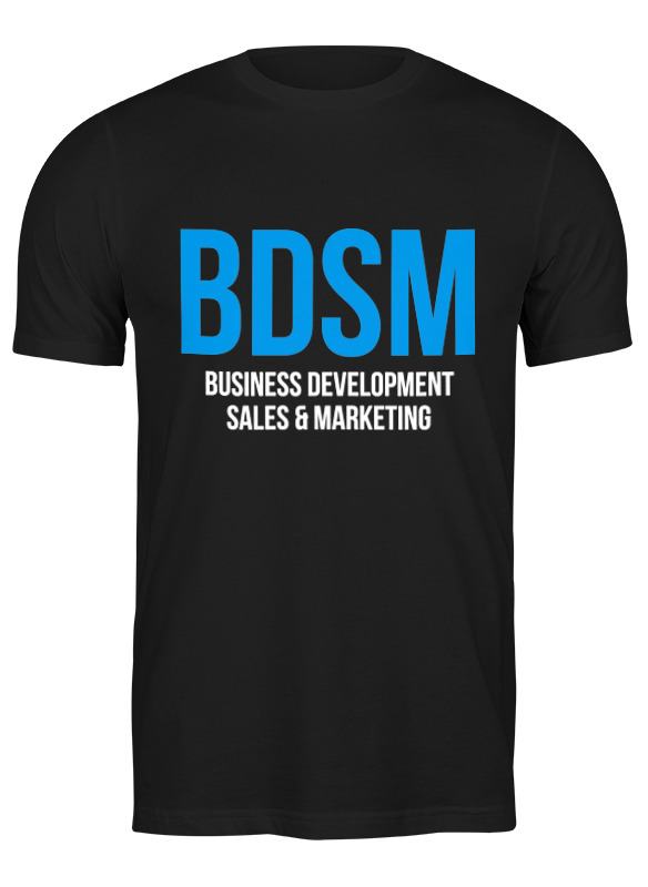 Printio Футболка классическая Bdsm - business development, sales & marketing фотографии