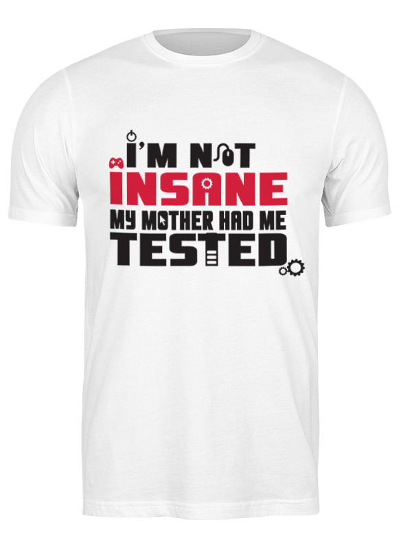 Printio Футболка классическая I am not insane (gamer) printio футболка wearcraft premium i am not insane gamer