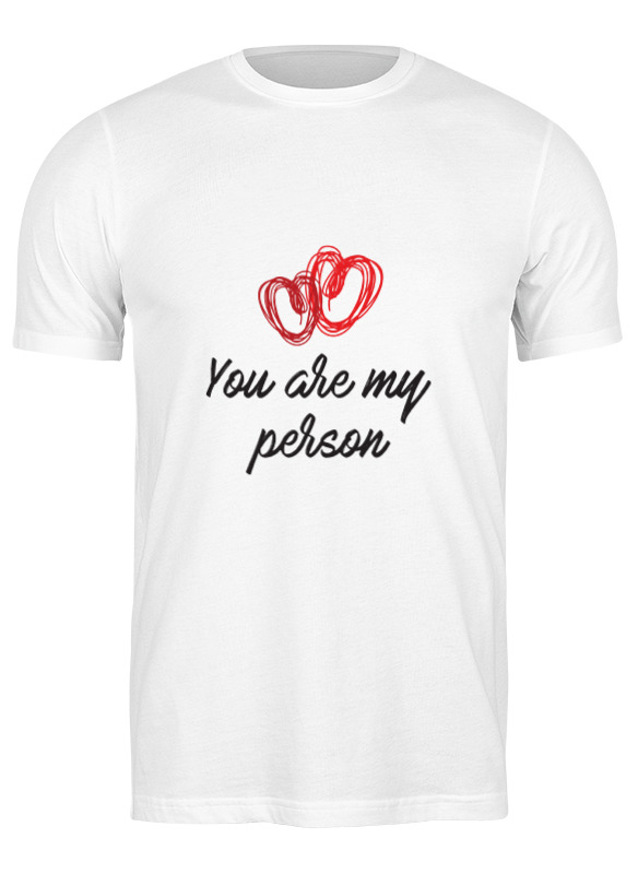 Printio Футболка классическая You are my person printio футболка wearcraft premium you are my person