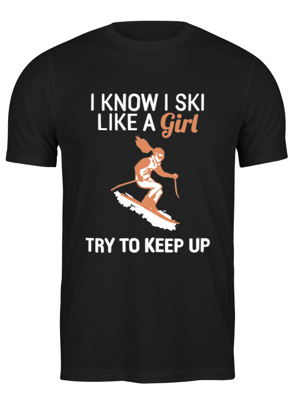 Printio Футболка классическая i know i ski like a girl printio футболка wearcraft premium i know i ski like a girl