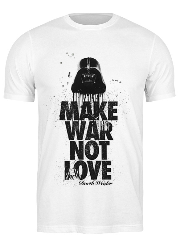 Printio Футболка классическая Make war not love by darth weider printio толстовка wearcraft premium унисекс make war not love by darth weider