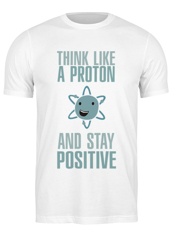 Printio Футболка классическая Proton and stay positive printio майка классическая proton and stay positive