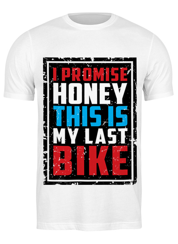 Printio Футболка классическая I promise honey this is my last bike printio сумка i promise honey this is my last bike