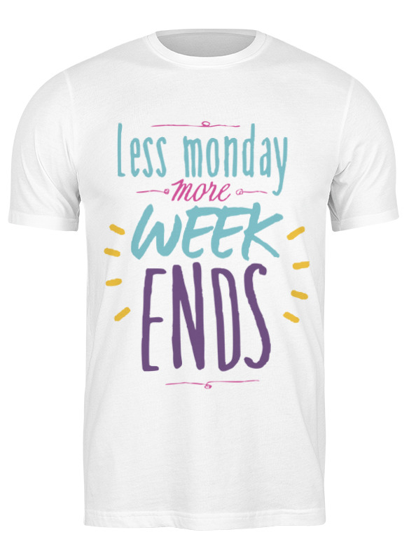 Printio Футболка классическая Less monday more weekends