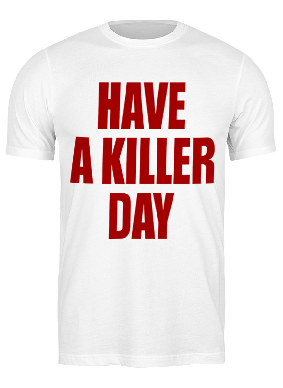 Printio Футболка классическая Have a killer day (dexter) printio футболка wearcraft premium have a killer day dexter