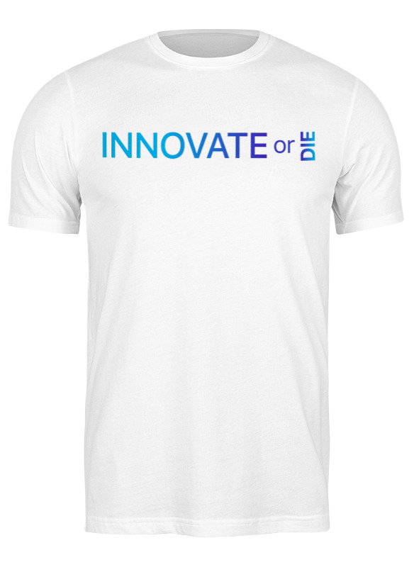 Printio Футболка классическая Innovate or die printio футболка wearcraft premium innovate or die