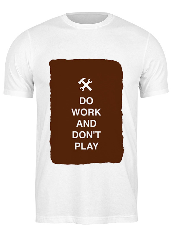 Printio Футболка классическая Do work and don't play printio футболка wearcraft premium do work and don t play