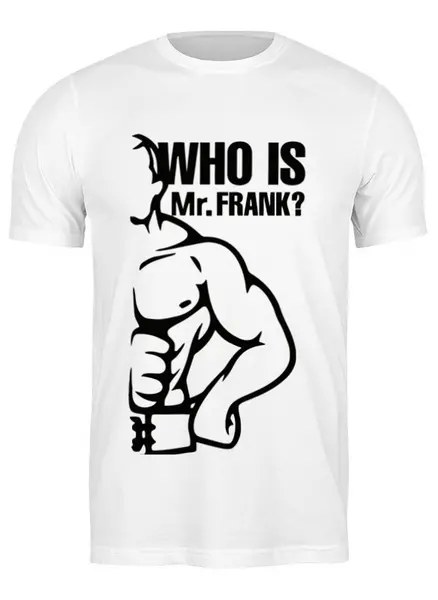 Заказать мужскую футболку в Москве. Футболка классическая WHO IS Mr.FRANK от Михаил - готовые дизайны и нанесение принтов.