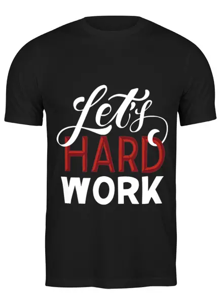 Заказать мужскую футболку в Москве. Футболка классическая Let's hard work от Elena Maslova - готовые дизайны и нанесение принтов.