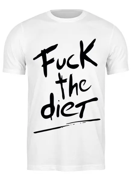 Заказать мужскую футболку в Москве. Футболка классическая F**k the diet от Kostya  - готовые дизайны и нанесение принтов.