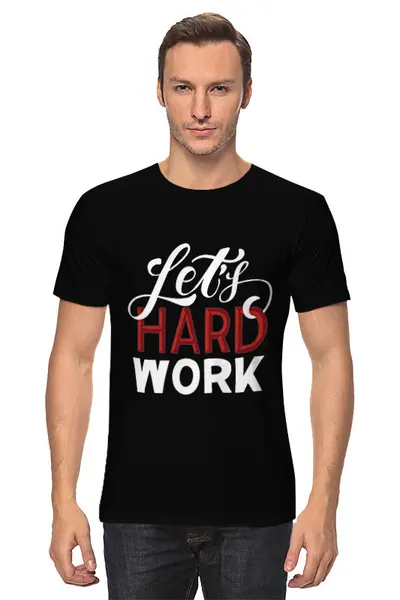 Заказать мужскую футболку в Москве. Футболка классическая Let's hard work от Elena Maslova - готовые дизайны и нанесение принтов.