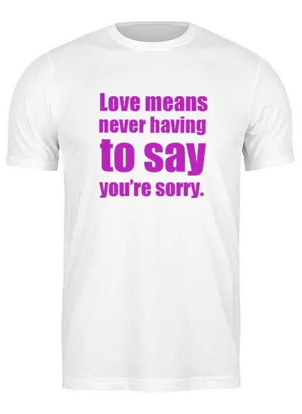Заказать мужскую футболку в Москве. Футболка классическая Love means never having to say you’re sorry от KinoArt - готовые дизайны и нанесение принтов.