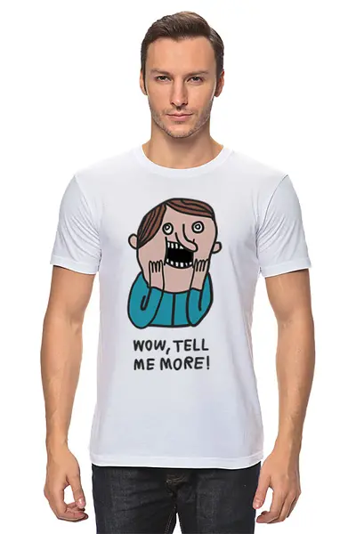 Заказать мужскую футболку в Москве. Футболка классическая Wow, tel me more! от megashmot - готовые дизайны и нанесение принтов.