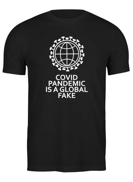 Заказать мужскую футболку в Москве. Футболка классическая COVID pandemic is a global fake от Станислав Яценко - готовые дизайны и нанесение принтов.