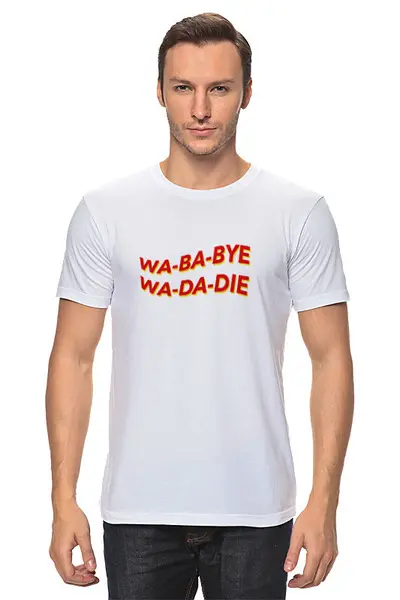 Заказать мужскую футболку в Москве. Футболка классическая WA-BA-BYE WA-DA-DIE от J J - готовые дизайны и нанесение принтов.