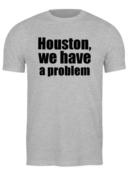 Заказать мужскую футболку в Москве. Футболка классическая Houston, we have a problem от KinoArt - готовые дизайны и нанесение принтов.