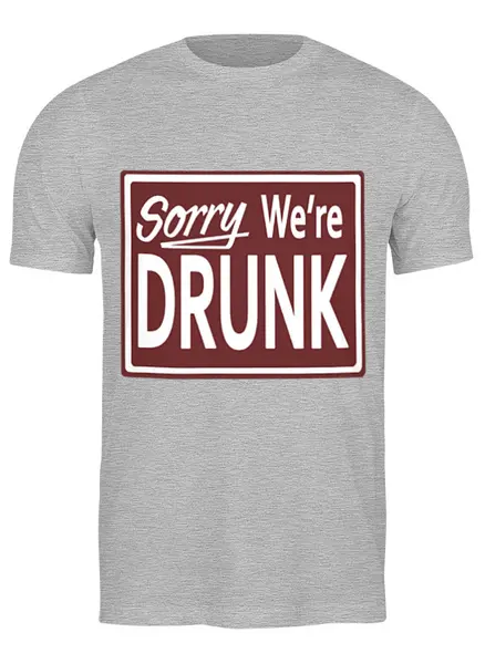 Заказать мужскую футболку в Москве. Футболка классическая Sorry We're drunk от Hangover - готовые дизайны и нанесение принтов.
