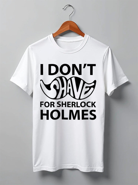 Заказать мужскую футболку в Москве. Футболка классическая I Don'T Shave for Sherlock Holmes от Aleksej - готовые дизайны и нанесение принтов.