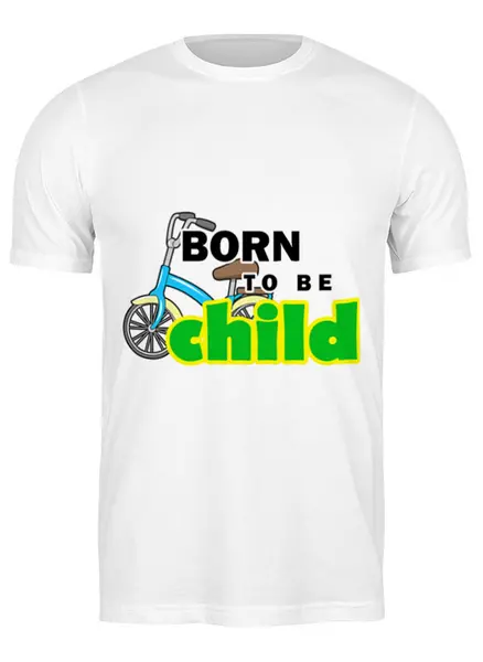 Заказать мужскую футболку в Москве. Футболка классическая Born to be Child  от Петр Золотухин - готовые дизайны и нанесение принтов.