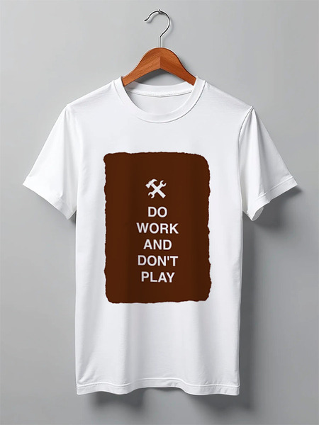 Заказать мужскую футболку в Москве. Футболка классическая Do work and don't play от zen4@bk.ru - готовые дизайны и нанесение принтов.