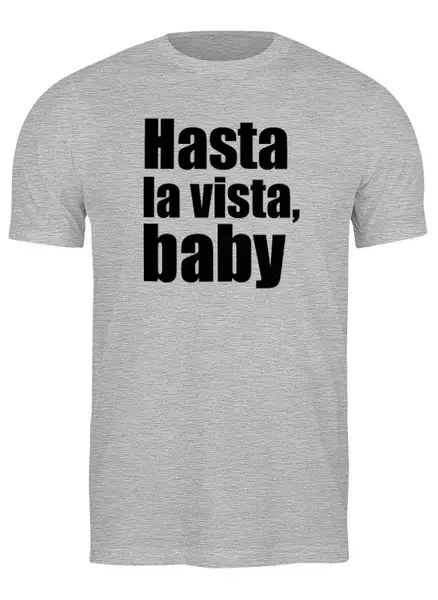 Заказать мужскую футболку в Москве. Футболка классическая Hasta la vista, baby от KinoArt - готовые дизайны и нанесение принтов.
