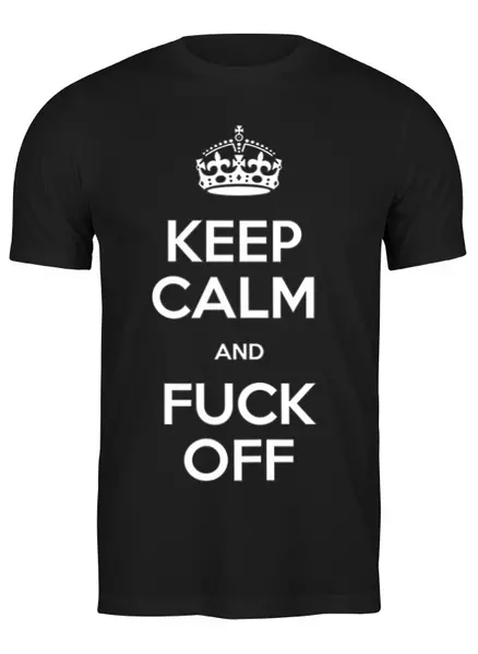 Заказать мужскую футболку в Москве. Футболка классическая Keep Calm Fuck off T-shirt от Hangover - готовые дизайны и нанесение принтов.