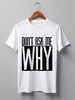 Заказать мужскую футболку в Москве. Футболка классическая Don't Ask Me Why от typoclothes - готовые дизайны и нанесение принтов.
