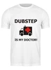 Заказать мужскую футболку в Москве. Футболка классическая Dubstep is my doctor! от Alex Myatezhnik - готовые дизайны и нанесение принтов.