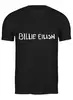 Заказать мужскую футболку в Москве. Футболка классическая Billie Eilish от DESIGNER   - готовые дизайны и нанесение принтов.