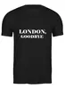 Заказать мужскую футболку в Москве. Футболка классическая LONDON, GOODBYE  от oneman - готовые дизайны и нанесение принтов.