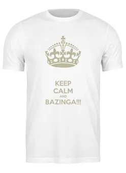 Заказать мужскую футболку в Москве. Футболка классическая Keep Calm and Bazinga от klip - готовые дизайны и нанесение принтов.