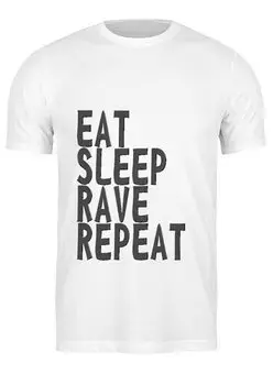 Заказать мужскую футболку в Москве. Футболка классическая Eat Sleep Rave Repeat от ualexandrova - готовые дизайны и нанесение принтов.