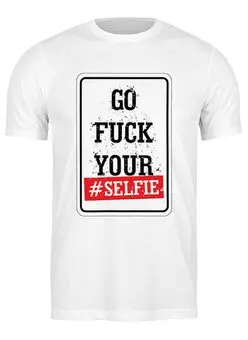 Заказать мужскую футболку в Москве. Футболка классическая Go Fuck Your Selfie от cherdantcev - готовые дизайны и нанесение принтов.