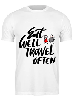 Заказать мужскую футболку в Москве. Футболка классическая Надпись Eat well Travel often от Анна  - готовые дизайны и нанесение принтов.