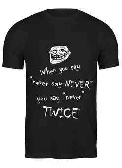 Заказать мужскую футболку в Москве. Футболка классическая Troll Face "never say never" от Михаил - готовые дизайны и нанесение принтов.
