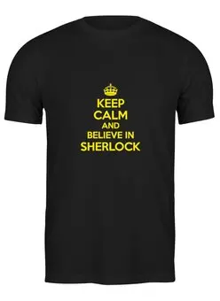 Заказать мужскую футболку в Москве. Футболка классическая Keep calm and believe in sherlock holmes от Celluloid - готовые дизайны и нанесение принтов.