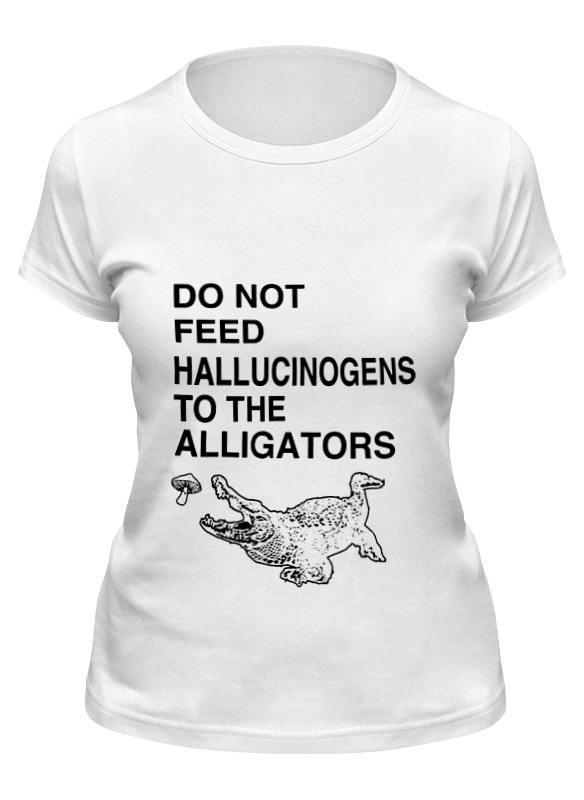 Printio Футболка классическая Do not feed hallucinogens to the alligators printio футболка wearcraft premium slim fit do not feed hallucinogens to the alligators