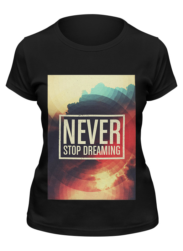 Printio Футболка классическая Never stop dreaming printio футболка классическая 2016 limited edition