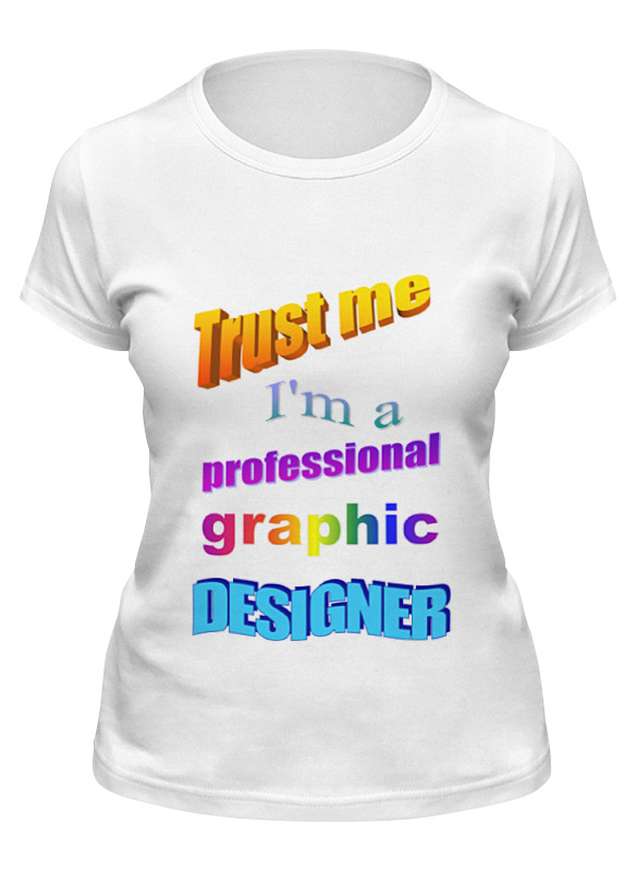 printio футболка классическая trust me i m a professional graphic designer Printio Футболка классическая Trust me, i'm a professional graphic designer