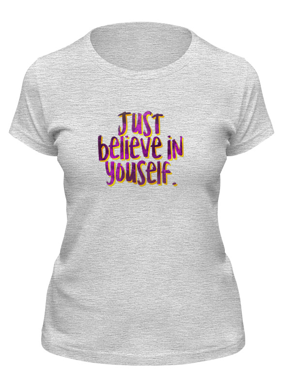 Printio Футболка классическая Just believe in yourself printio футболка с полной запечаткой мужская just believe in yourself