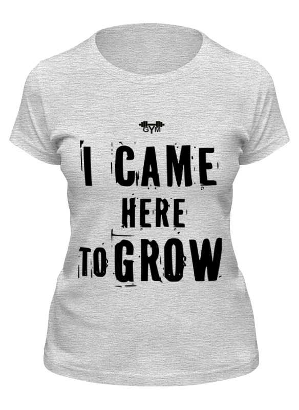 Printio Футболка классическая I came here to grow! printio майка классическая i came here to grow